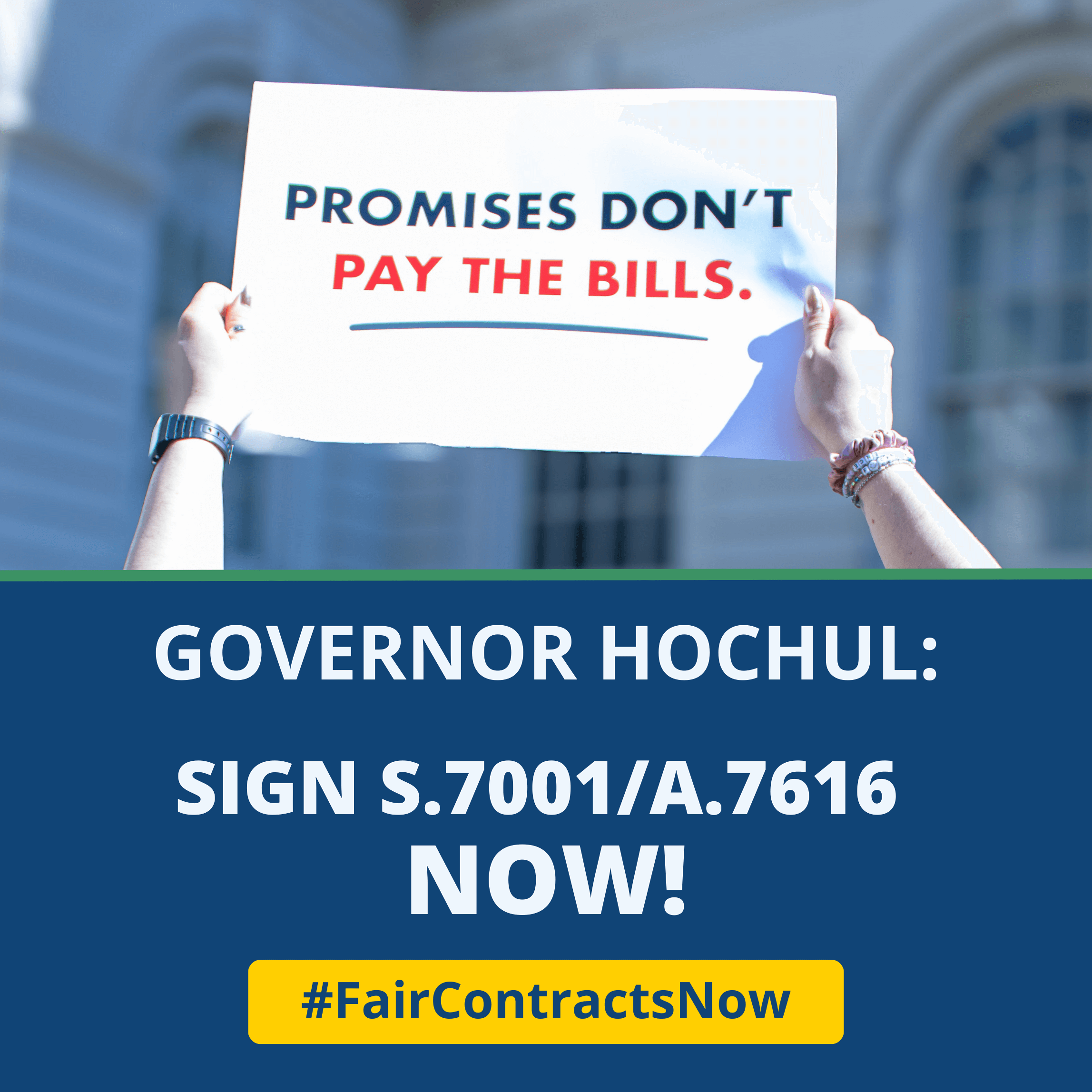 Person holding a sign that reads ‘Promises Don’t Pay the Bills.’ Below, bold text says ‘Governor Hochul: Sign S.7001/A.7616 NOW!’ with a yellow hashtag #FairContractsNow on a blue background.