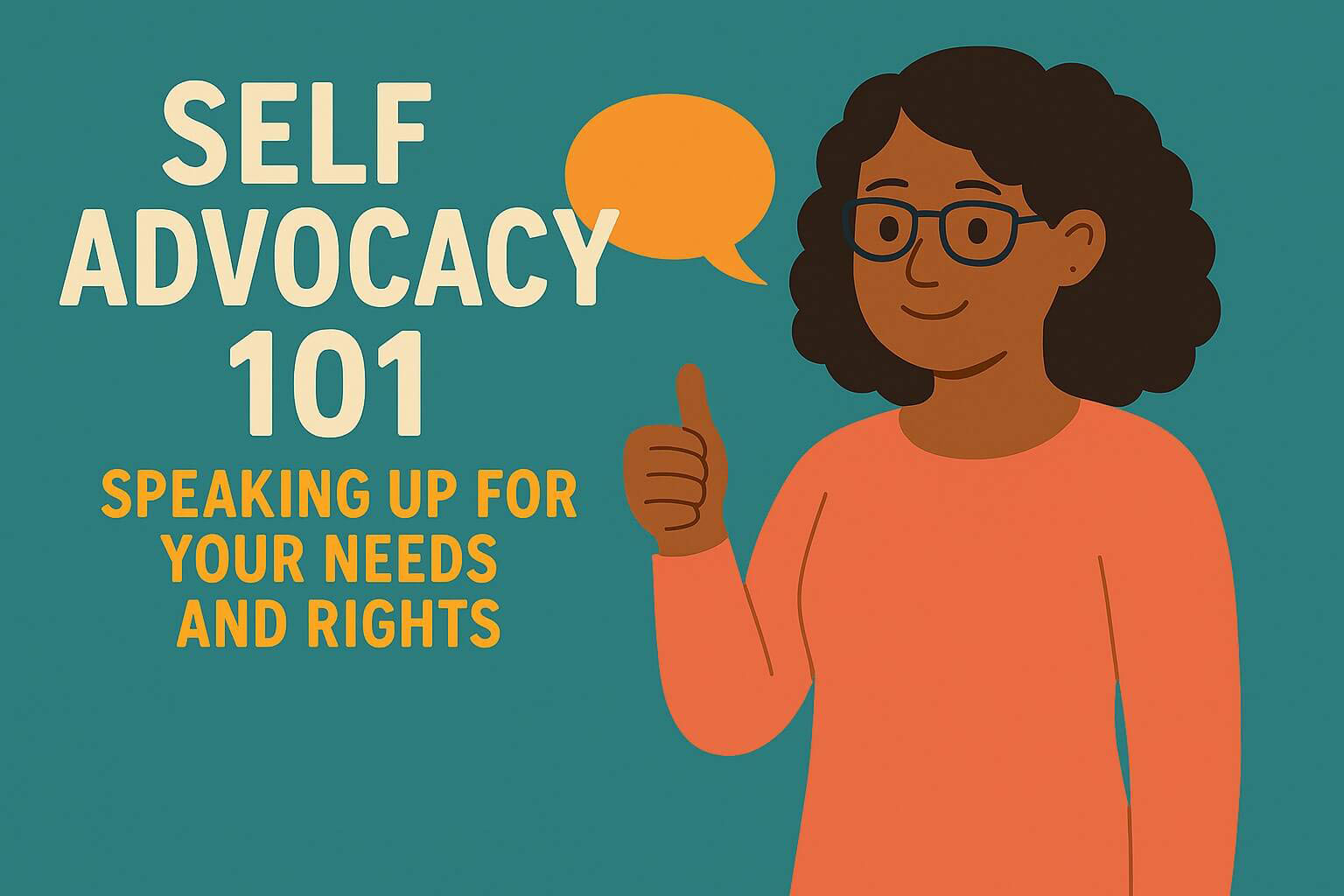 Illustration of a person giving a thumbs-up beside the text ‘Self Advocacy 101 – Speaking Up for Your Needs and Rights
