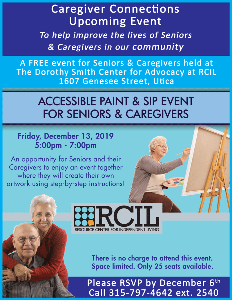 An opportunity for Seniors and their Caregivers to enjoy an event together where they will create their own artwork using step-by-step instructions!   There is no charge to attend this event. Space limited. Only 25 seats available. Please RSVP by December 6th Call 315-797-4642 ext. 2540.  A FREE event for Seniors & Caregivers held at The Dorothy Smith Center for Advocacy at RCIL 1607 Genesee Street, Utica. 